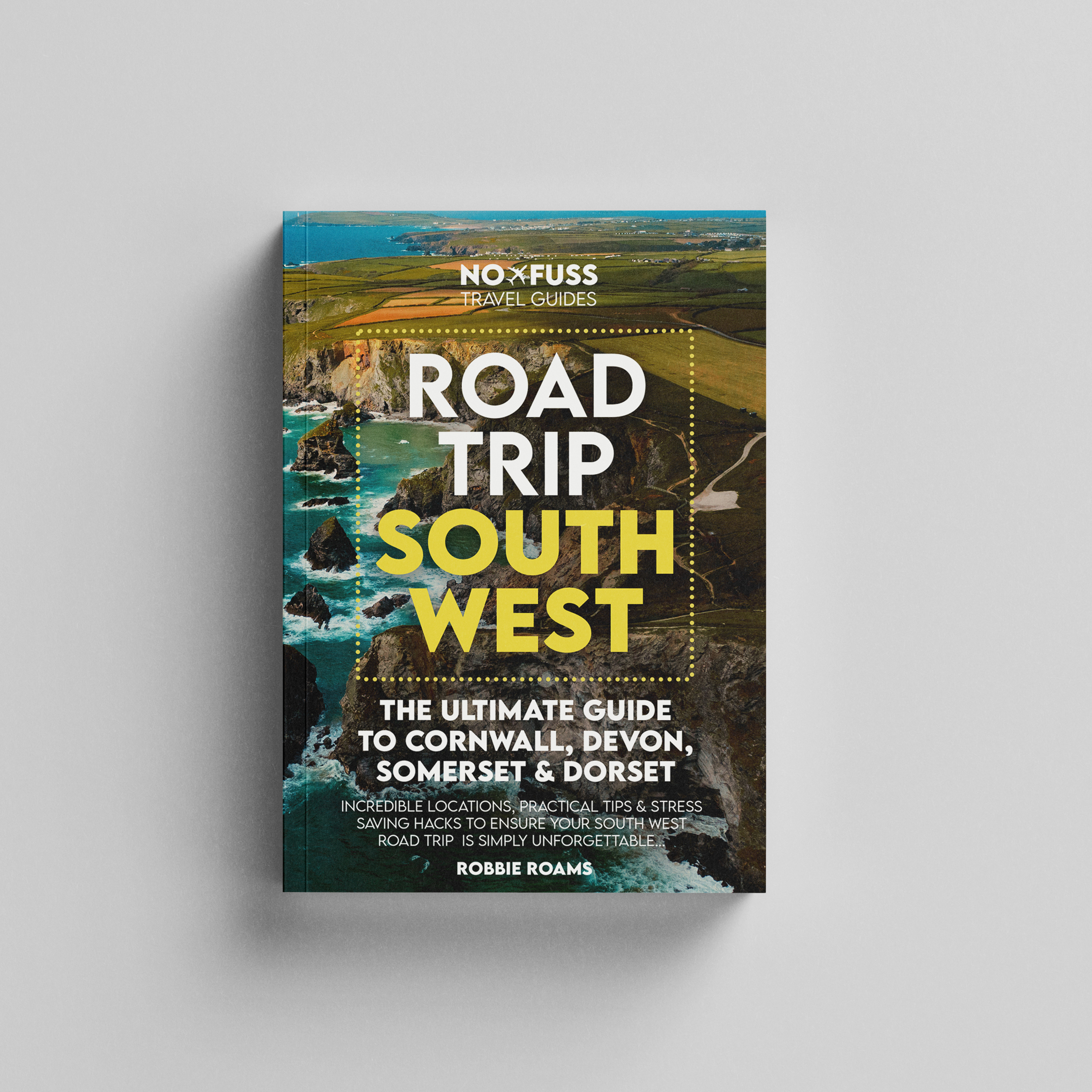 Road Trip South West Guide Book - The Ultimate Cornwall Devon Somerset & Dorset Guidebook by Robbie Roams