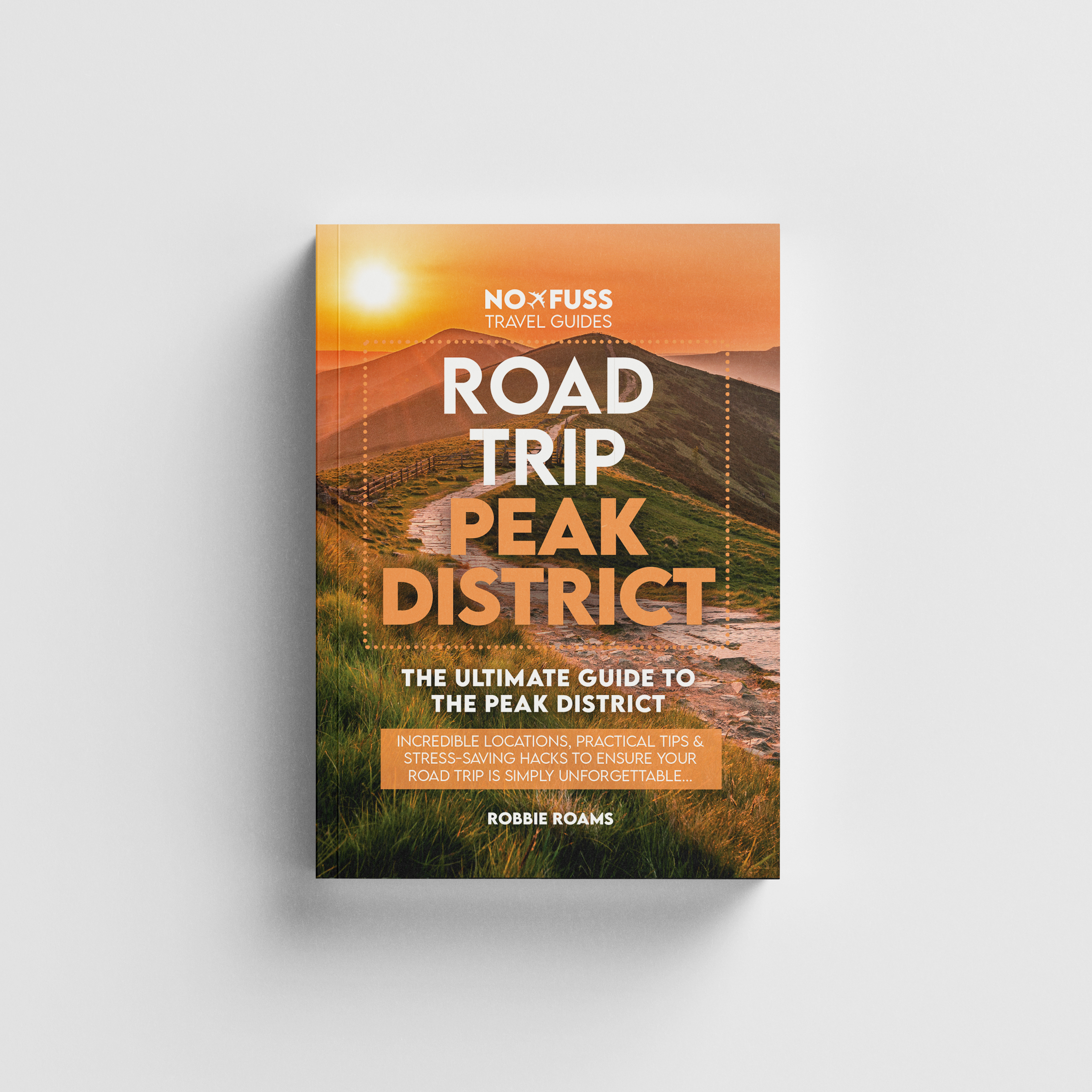 Road Trip Peak District Guide Book - The Ultimate Guide to the Peak District by Robbie Roams